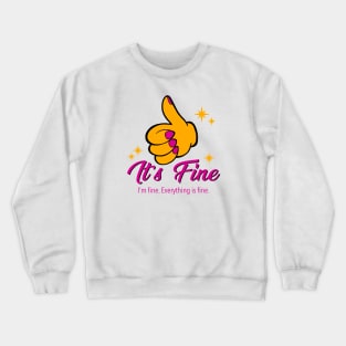 It's Fine. I'm Fine. Everything is Fine. Crewneck Sweatshirt